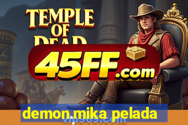 demon.mika pelada